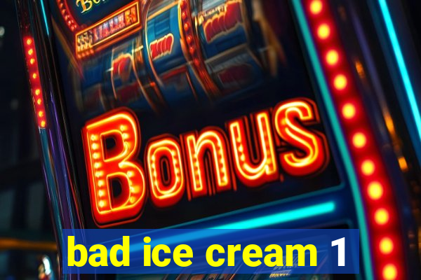 bad ice cream 1